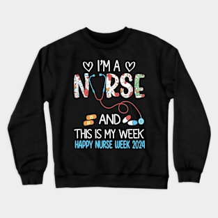 I'm Nurse And This Is My Week Happy Nurse Week Crewneck Sweatshirt